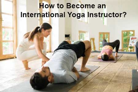 How to Become an International Yoga Instructor