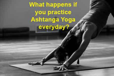 practice Ashtanga Yoga everyday