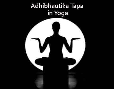 Adhibhautika Tapa in Yoga