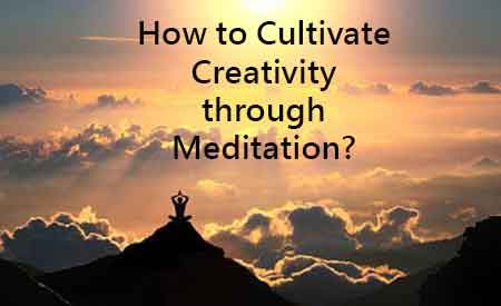 Cultivate Creativity through Meditation